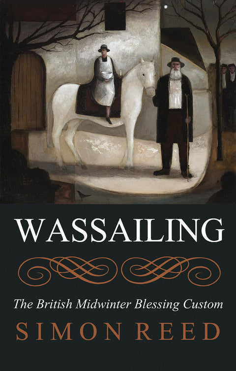 Wassailing The British Midwinter Blessing Custom Paperback Book by Simon Reed